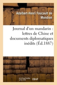 Adalbert-Henri Foucault de Mondion - Journal d'un mandarin : lettres de Chine et documents diplomatiques inédits.