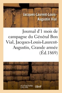Journal d'un mois de campagne du général Bon Vial, Jacques-Louis-Laurent-Augustin, à la Grande armée