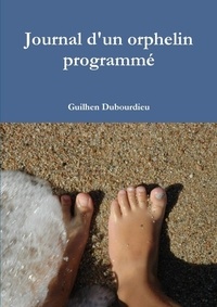 Guilhen Dubourdieu - Journal d'un orphelin programmé.