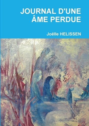 Joëlle Helissen - JOURNAL D'UNE ÂME PERDUE.