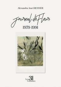 Alexandra Ana Grosser - Journal de Fleur - 1979-1991.