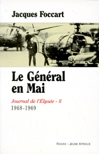Jacques Foccart - Journal de l'Elysée. - Tome 2, 1968-1969, Le Général en Mai.