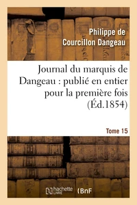 Journal du marquis de Dangeau : publié en entier pour la première fois. Tome 15