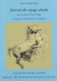 Jean-Pierre Faye - Journal du voyage absolu - Jeux et enjeux du Grand Danger, accompagné des Transformants féminins.