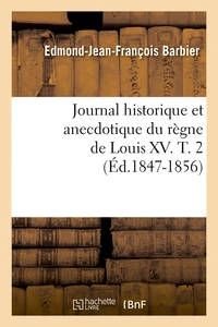 Journal historique et anecdotique du règne de Louis XV. T. 2 (Éd.1847-1856)