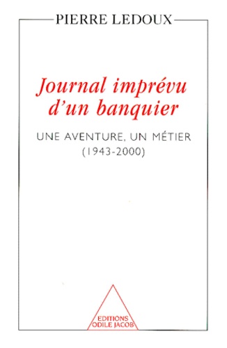 Journal imprévu d'un banquier. Une aventure, un métier (1943-2000)