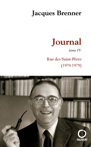 Jacques Brenner - Journal Tome 4 : Rue des Saints-Pères (1970-1979).