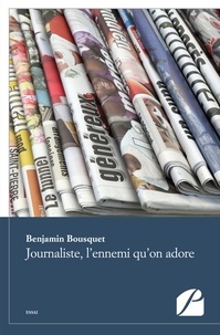 Benjamin Bousquet - Journaliste, l'ennemi qu'on adore.