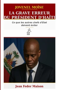 JOVENEL MOISE : « La grave erreur du président d'Haïti. »