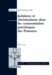Marie-Anne Vannier - Judaïsme et christianisme dans les commentaires patristiques des Psaumes.