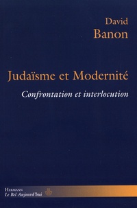 David Banon - Judaïsme et modernité - Confrontation et interlocution.