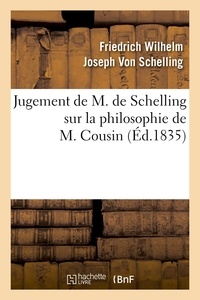 Friedrich Wilhelm Joseph Von Schelling - Jugement de M. de Schelling sur la philosophie de M. Cousin (Éd.1835).