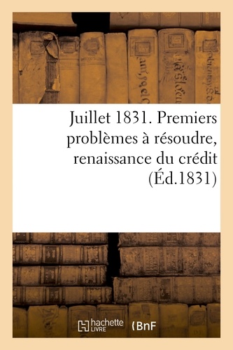 Juillet 1831. Premiers problèmes à résoudre, renaissance du crédit