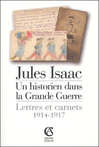 Jules Isaac - Jules Isaac, un historien dans la Grande Guerre - Lettres et carnets, 1914-1917.