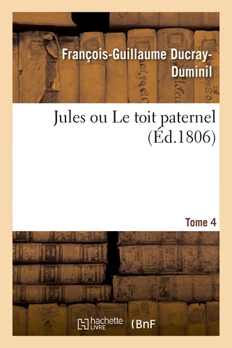 François-Guillaume Ducray-Duminil - Jules ou Le toit paternel. Tome 4.