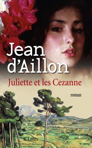 Jean d' Aillon - Juliette et les Cézanne.