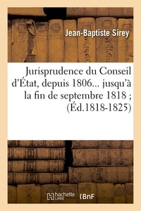 Jean-Baptiste Sirey - Jurisprudence du Conseil d'État, depuis 1806 jusqu'à la fin de septembre 1818. Tome 4 (Éd.1818-1825).