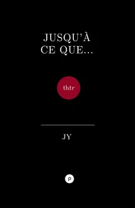 Jusqu'à ce que ...thtr