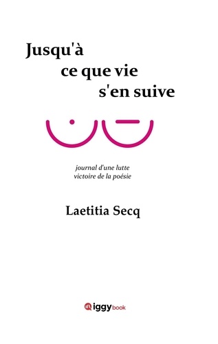 Laetitia Secq - Jusqu'à ce que vie s'en suive - Journal d'une lutte. Victoire de la poésie.