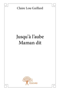 Jusqu'à l'aube maman dit