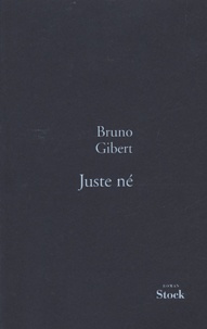 Bruno Gibert - Juste né.