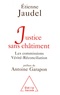 Etienne Jaudel - Justice sans châtiment - Les commissions Vérité-Réconciliation.