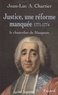 Jean-Luc Chartier - Justice, une réforme manquée 1771-1774 - Le chancelier de Maupeou.