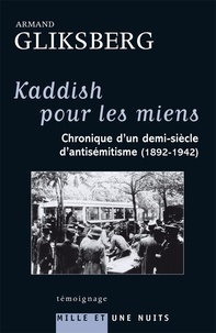 Armand Gliksberg - Kaddish pour les miens - Chronique d'un demi-siècle d'antisémitisme (1892-1942).