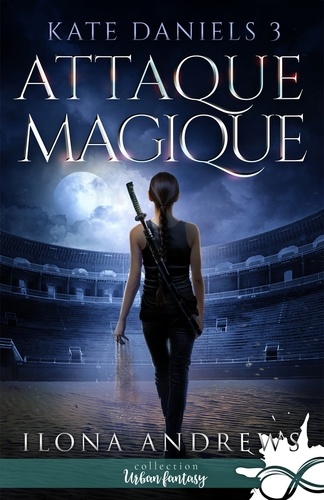 Kate Daniels Tome 3 Attaque magique