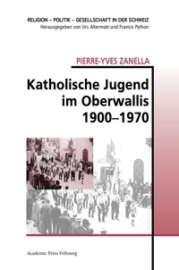 Pierre-yves Zanella - Katholische Jugend im Oberwallis 1900-1970.