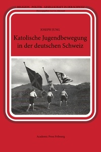 Joseph Jung - Katholische Jugendbewegung in der deutschen Schweiz.