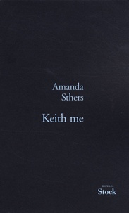 Amanda Sthers - Keith me.