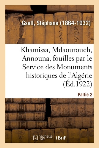 Stéphane Gsell - Khamissa, Mdaourouch, Announa, fouilles exécutées par le Service des Monuments historiques d'Algérie.