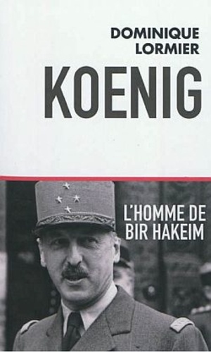 Dominique Lormier - Koenig - L'homme de Bir Hakeim.