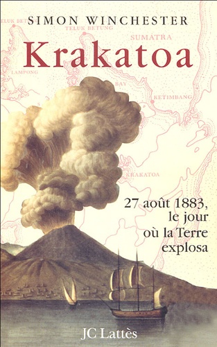 Simon Winchester - Krakatoa - 27 août 1883, le jour où la Terre explosa.