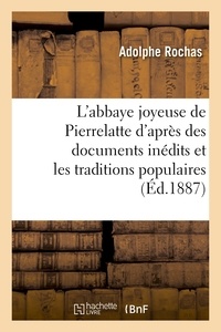 Adolphe Rochas - L'abbaye joyeuse de Pierrelatte d'après des documents inédits et les traditions populaires.