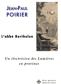 Jean-Paul Poirier - L'abbé Bertholon - Un électricien des Lumières en province.