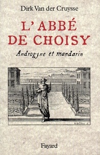 Dirk Van der Cruysse - L'Abbé de Choisy. - Androgyne et mandarin.