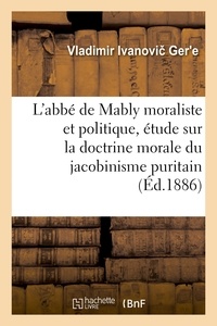 E vladimir ivanovi Ger - L'abbé de Mably moraliste et politique, étude sur la doctrine morale du jacobinisme puritain.