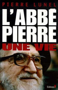 Pierre Lunel - L'Abbé Pierre - Une vie.