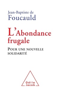 Jean-Baptiste de Foucauld - L'abondance frugale - Pour une nouvelle solidarité.