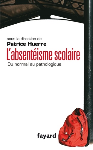 Patrice Huerre - L'absentéisme scolaire - Du normal au pathologique.