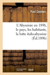 Paul Combes - L'Abyssinie en 1896, le pays, les habitants, la lutte italo-abyssine (Éd.1896).