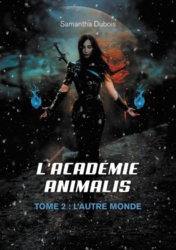 Samantha Dubois - L'Académie Animalis - Tome 2 : L'autre monde.