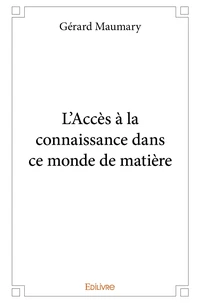 L'Accès à la connaissance dans ce monde de matière