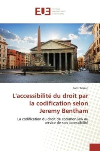 Samir Mazari - L'accessibilité du droit par la codification selon Jeremy Bentham - La codification du droit de common law au service de son accessibilité.