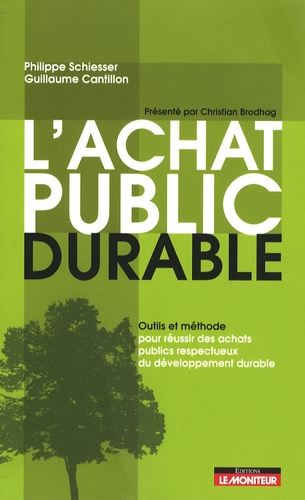 Philippe Schiesser - L'achat public durable - Outils et méthode pour réussir des achats publics respectueux du développement durable.