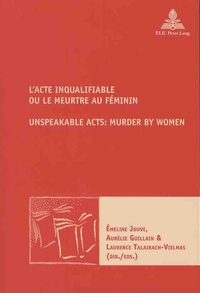 Emeline Jouve et Aurélie Guillain - L'acte inqualifiable ou le meurtre au féminin.
