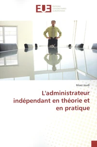 L'administrateur indépendant en théorie et en pratique