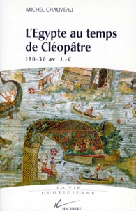 Michel Chaveau - L'ÂÉgypte au temps de Cléopâtre - 180-30 av. J.-C..